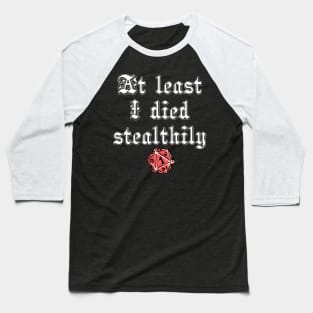 At least I died stealthily Baseball T-Shirt